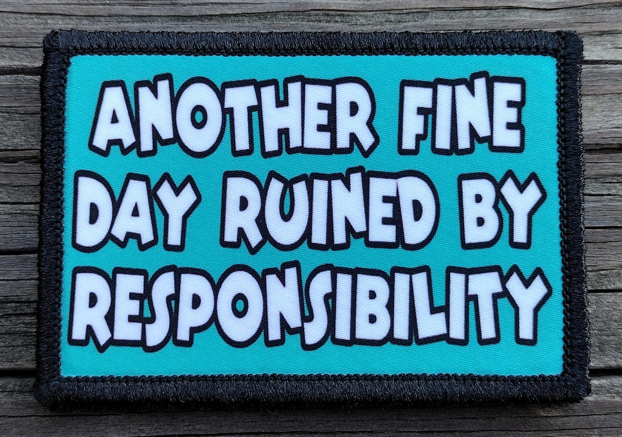 Another Fine Day Ruined By Responsibility Morale Patch