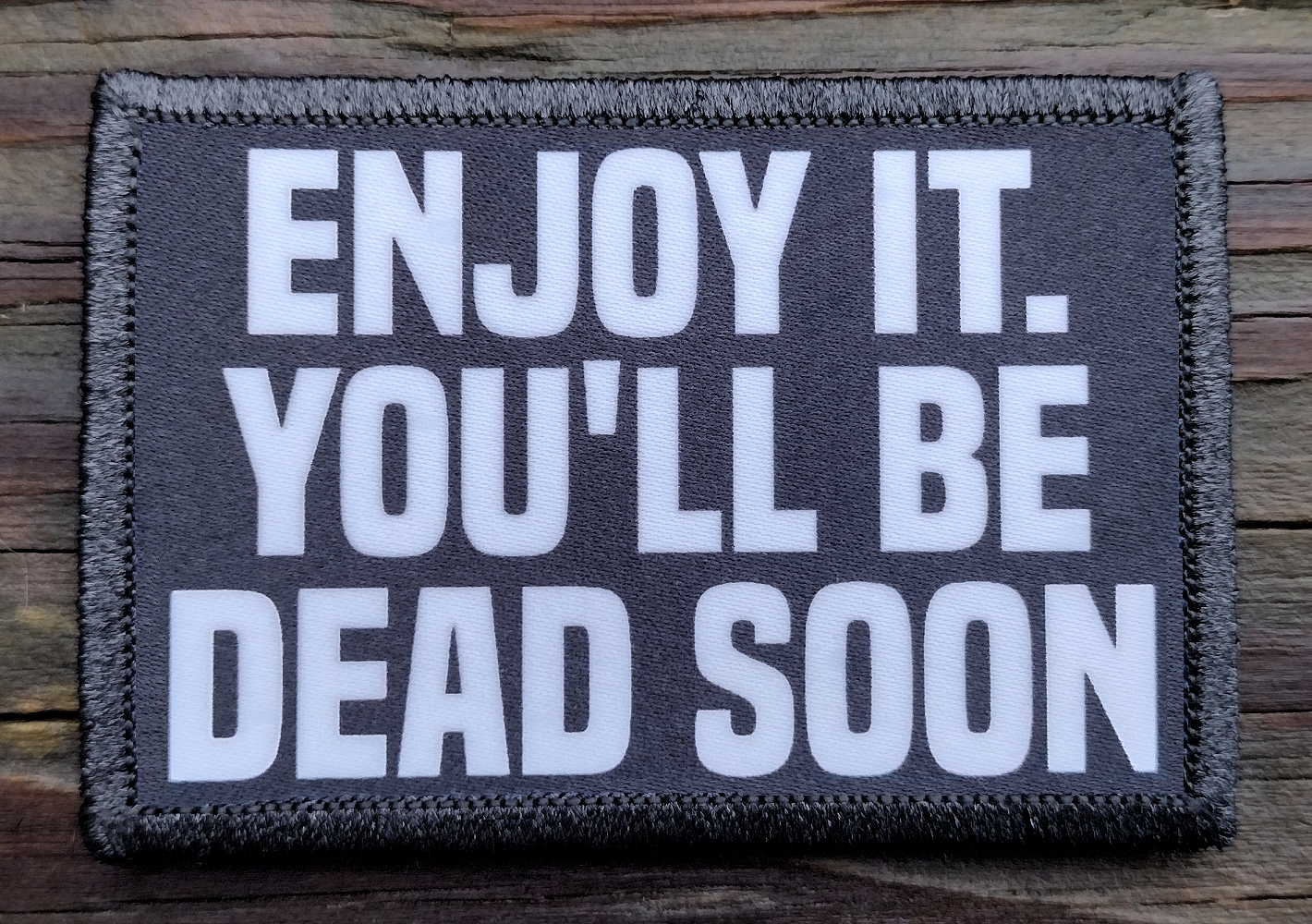 Enjoy It Youll Be Dead Soon Morale Patch