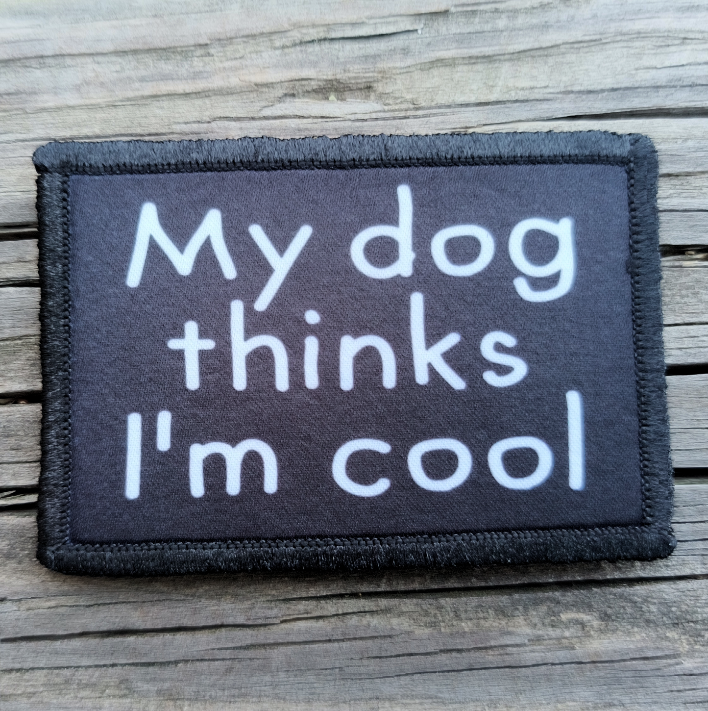 My Dog Thinks I'm Cool Morale Patch