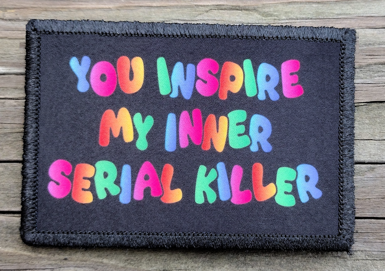 You Inspire My Inner Serial Killer Morale Patch