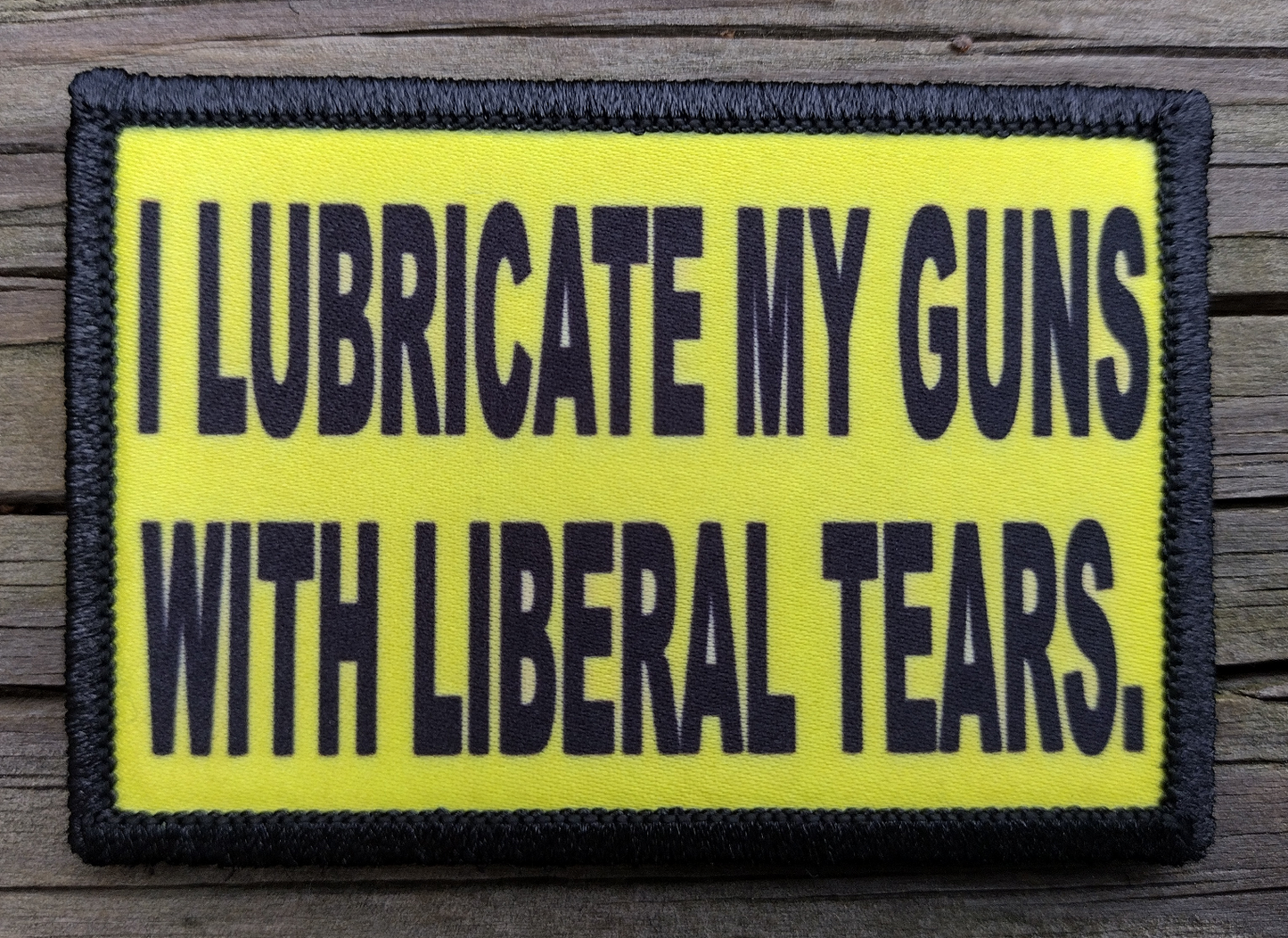 I Lubricate My Guns With Liberal Tears Morale Patch