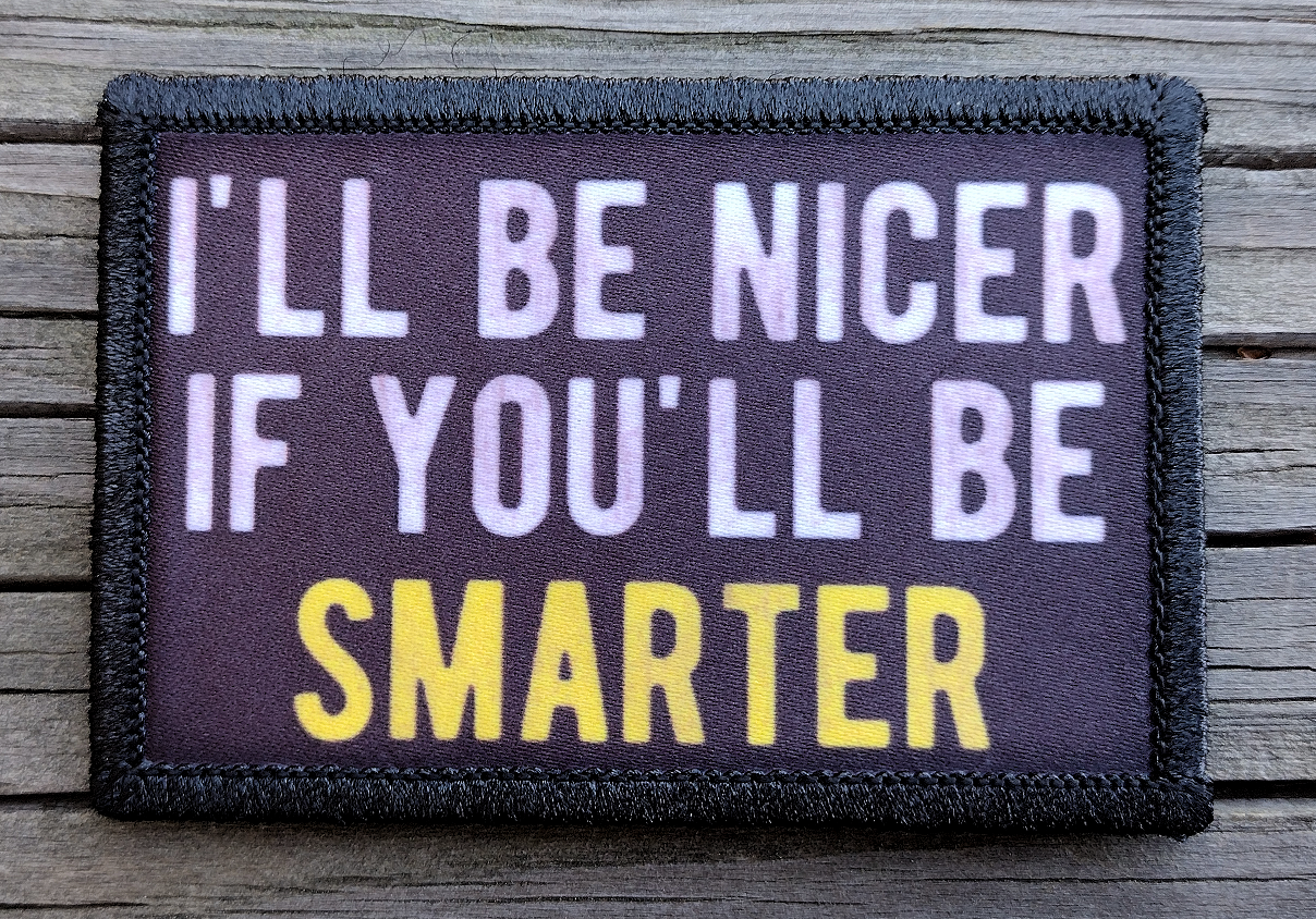 I'll Be Nicer If You'll Be Smarter Morale Patch