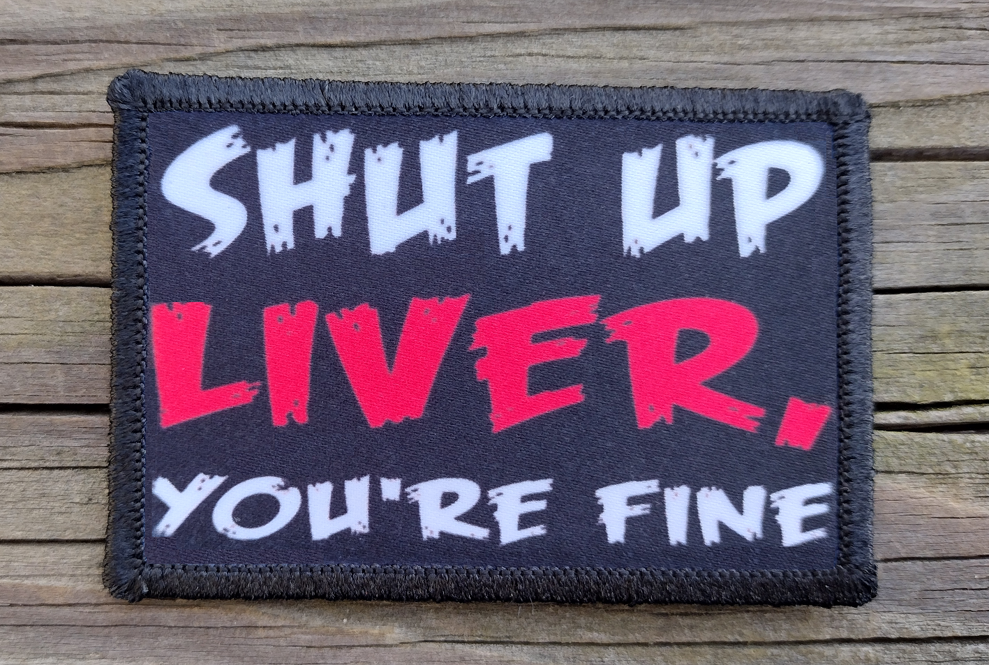 Shut Up Liver You're Fine Morale Patch