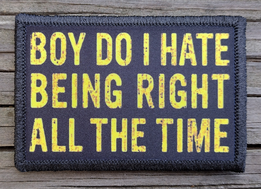 Boy Do I Hate Being Right All The Time Morale Patch