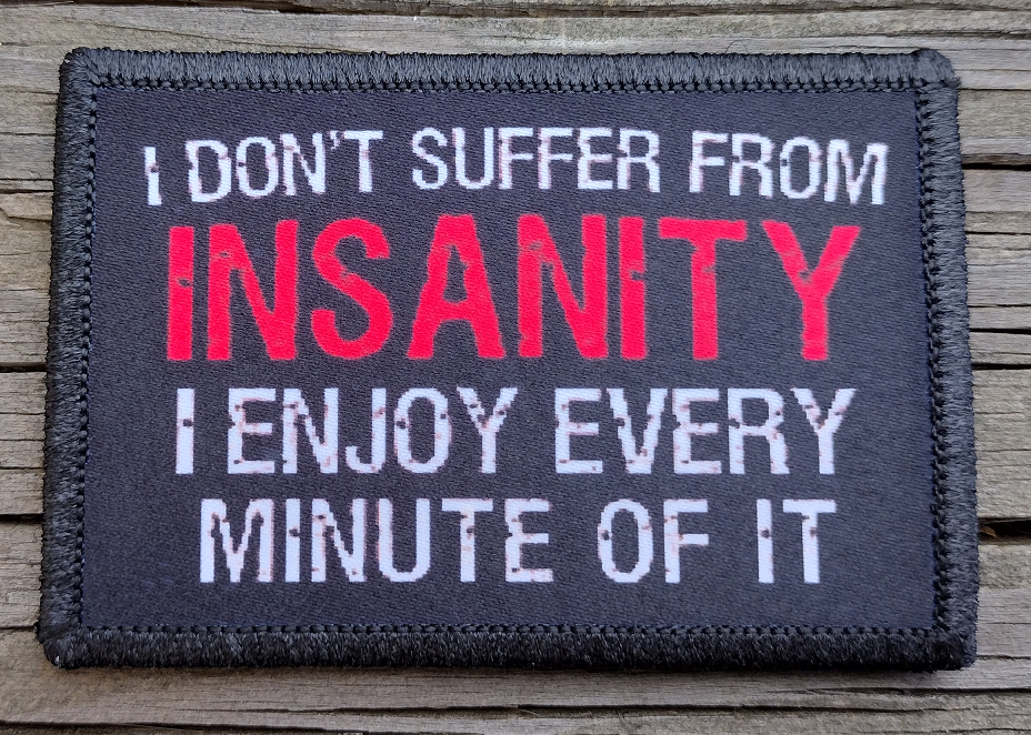 I Don't Suffer From Insanity I Enjoy It Morale Patch