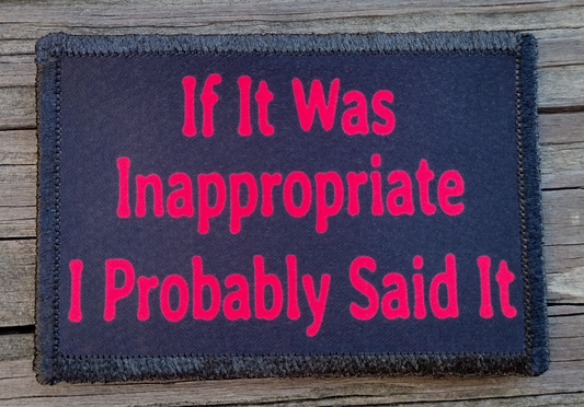 If It Was Inappropriate I Probably Said It Morale Patch
