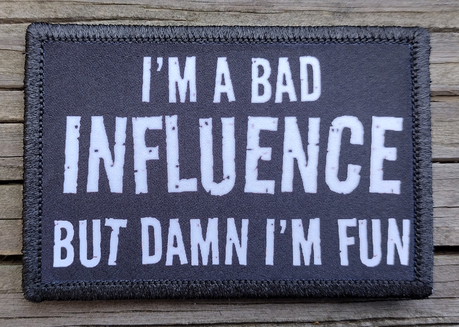 I'm A Bad Influence But Damn I'm Fun Morale Patch