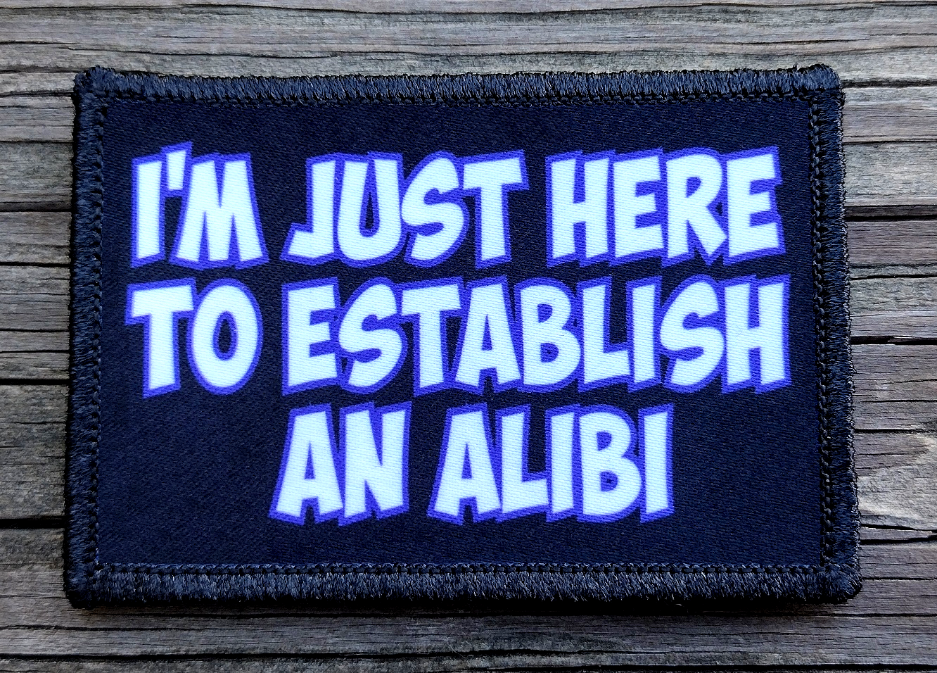Dtablish I'm Just Here To Establish An Alibi Morale Patch – Rude Patch