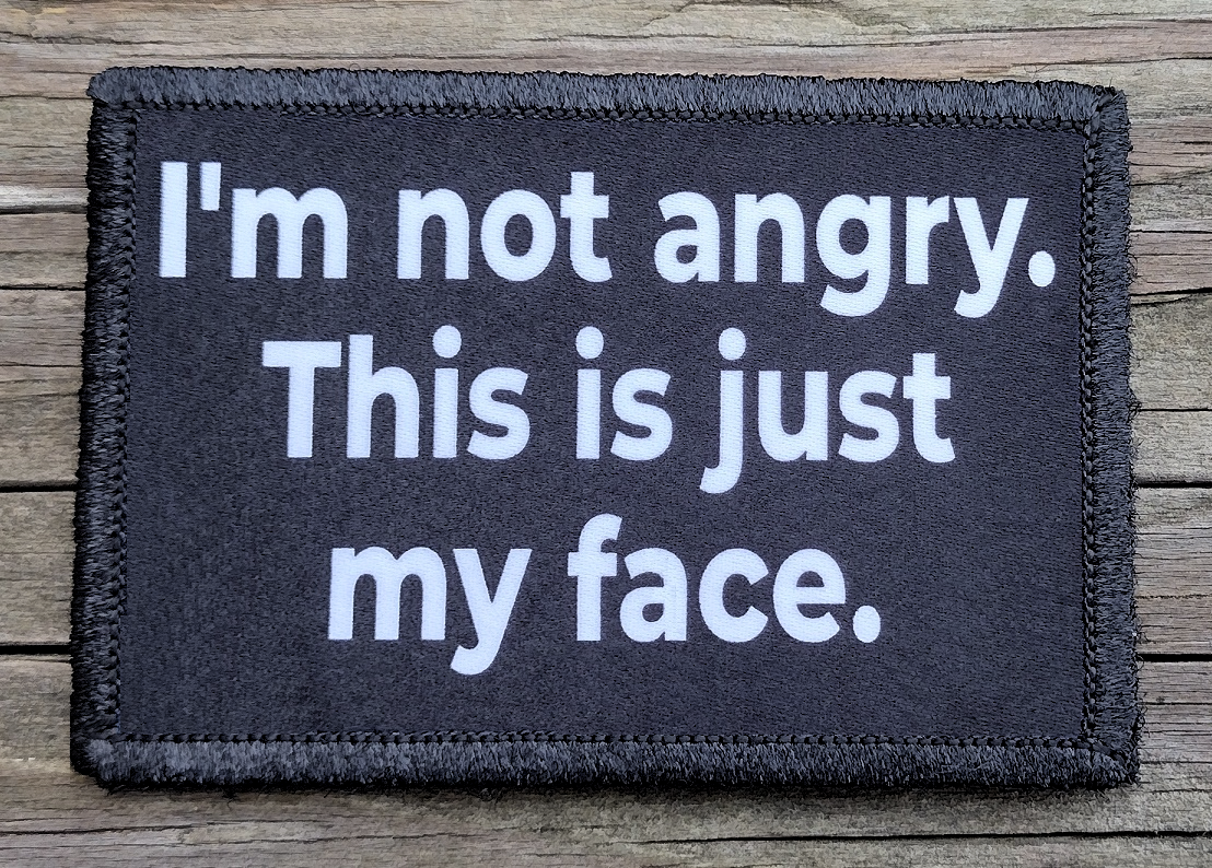Angry Patch I'm Not Angry This Is Just My Face Morale Patch – Rude Patch