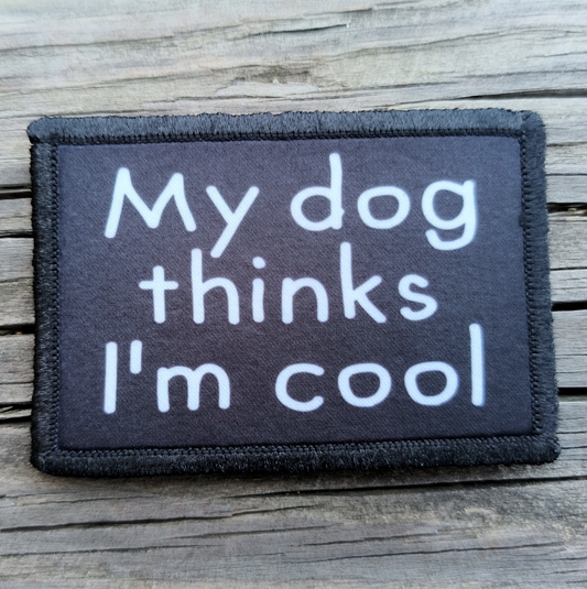 My Dog Thinks I'm Cool Morale Patch