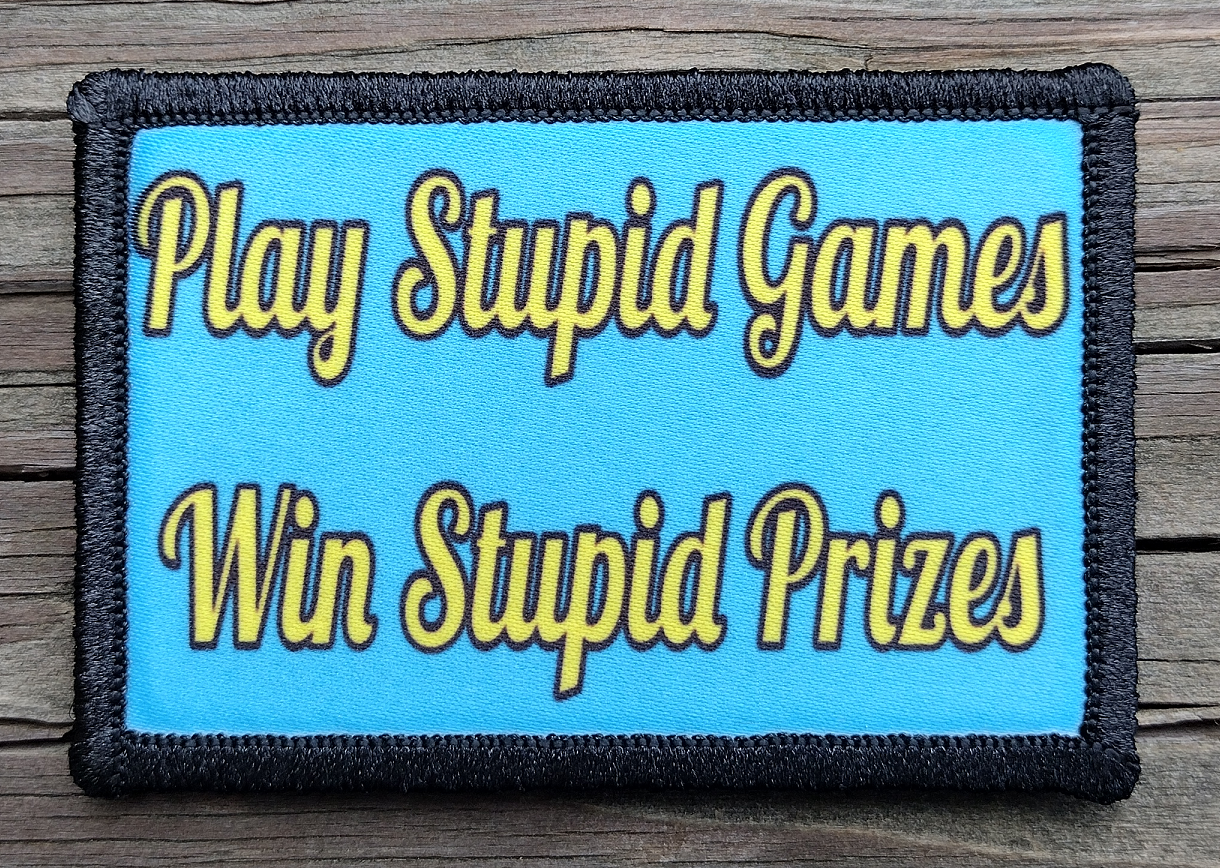 Play Stupid Games Win Stupid Prizes Morale Patch
