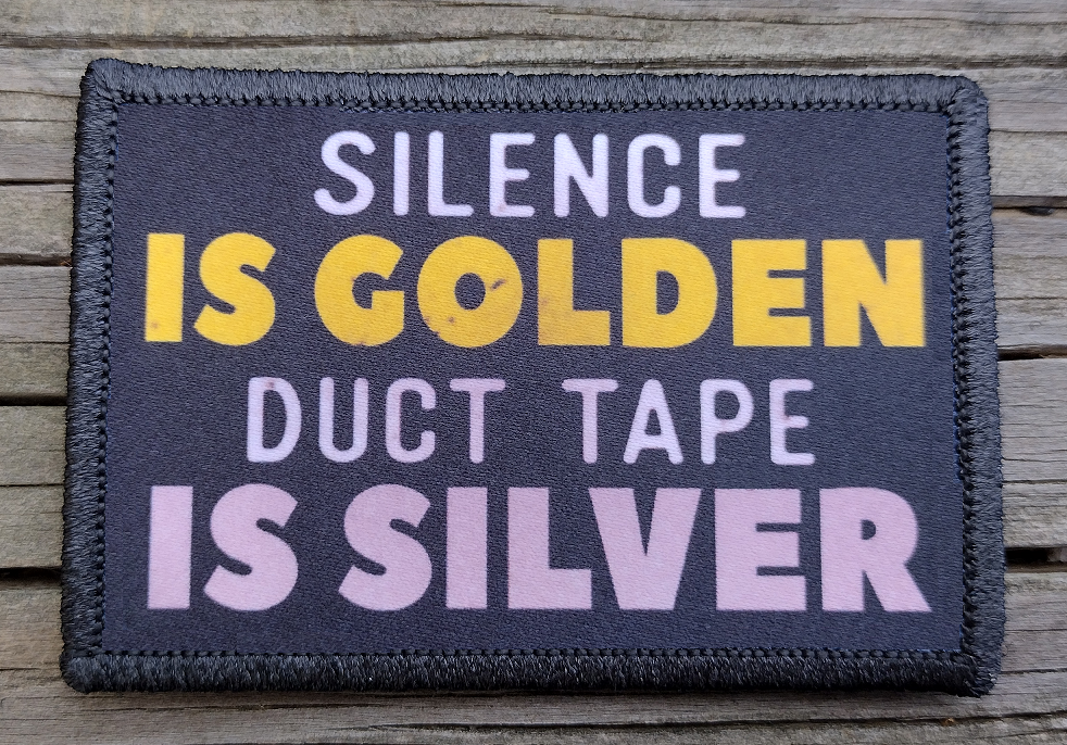 Silence Is Golden Duct Tape Is Silver Morale Patch