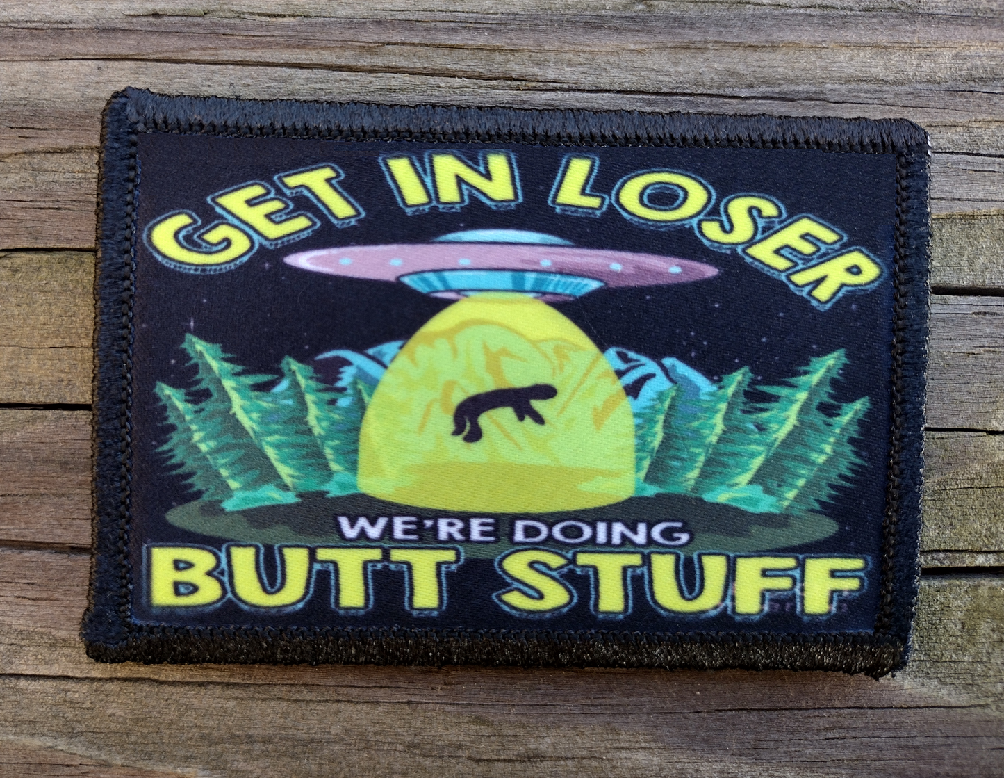Get In Loser We're Doing Butt Stuff UFO Morale Patch