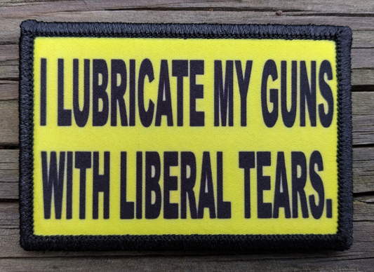 I Lubricate My Guns With Liberal Tears Morale Patch