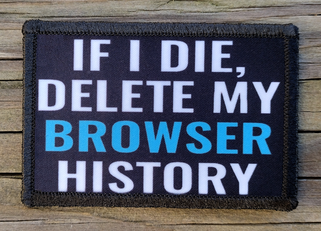 If I Die Delete My Browser History Morale Patch