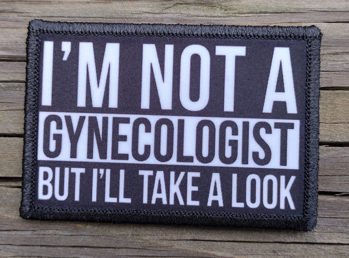 Im Not A Gynecologist But Ill Take A Look Morale Patch