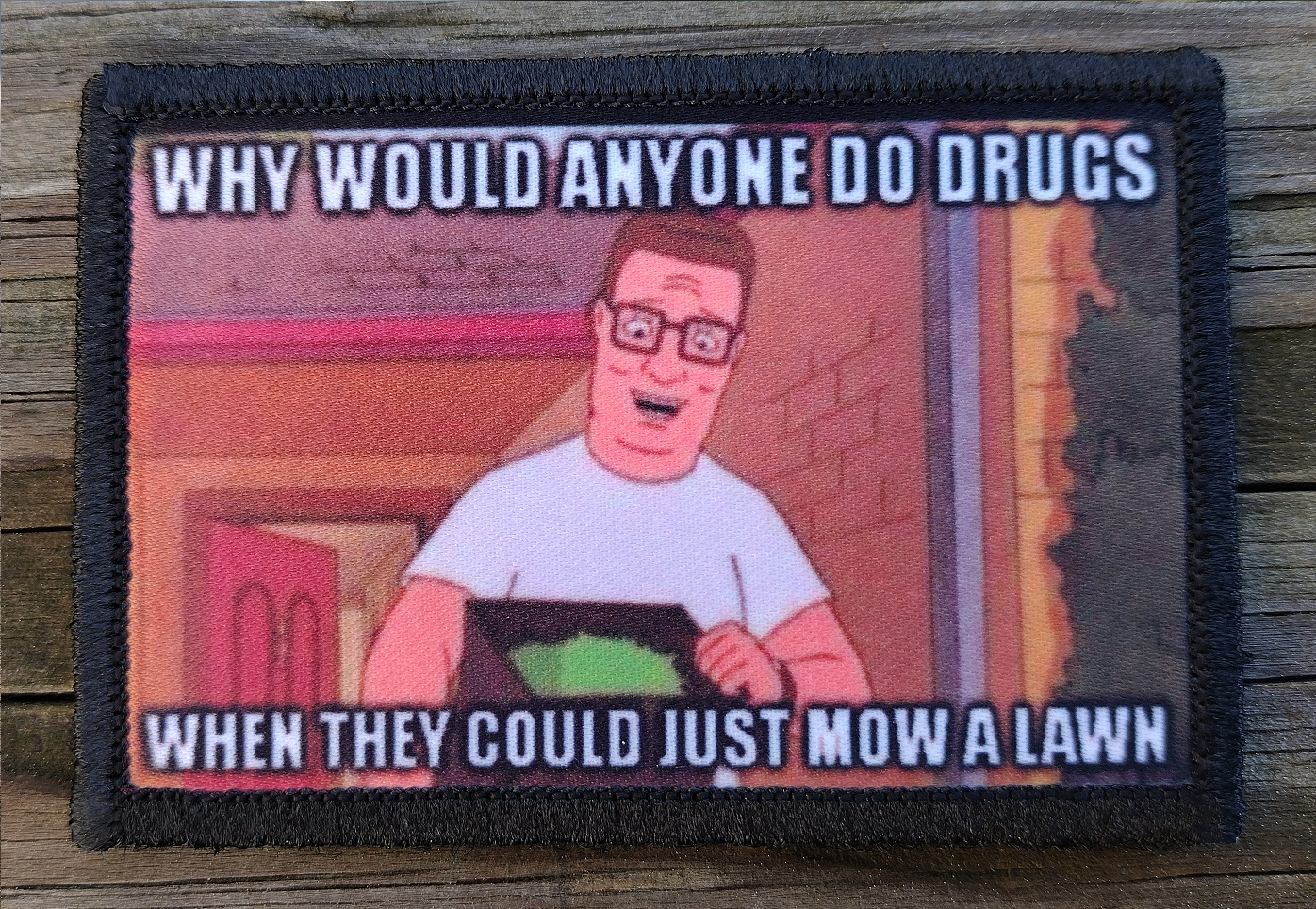King Of The Hill Why Would Anyone Do Drugs Morale Patch