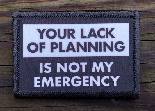 Your Lack Of Planning Is Not My Emergency Morale Patch
